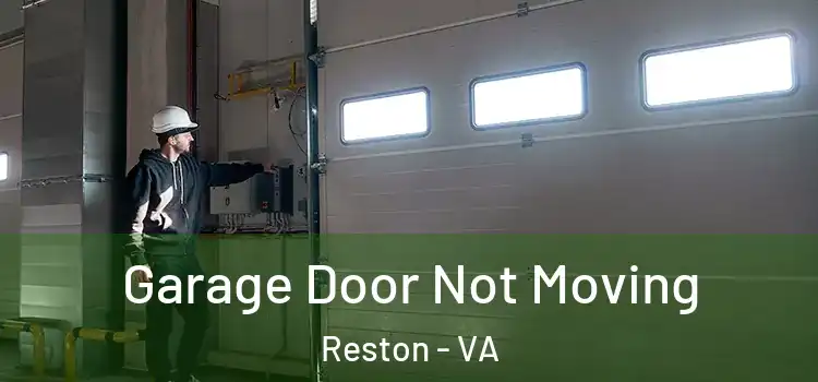  Garage Door Not Moving Reston - VA